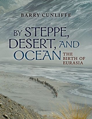 Book cover By Steppe, Desert, and Ocean by Barry Cunliffe
