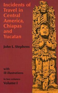 First volume of the first Stephens' Incidents of Travel-travelogue about the Mundo Maya. 