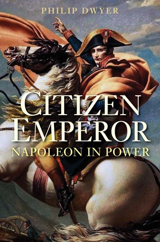 Book cover of Citizen Emperor, written by Philip G. Dwyer.